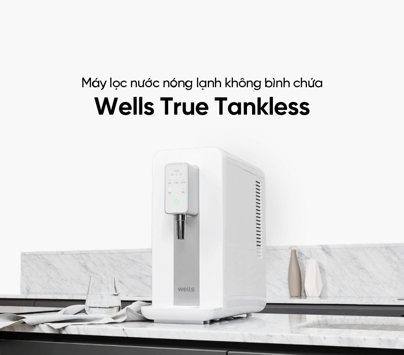 Máy lọc nước thông minh Wells True Tankless có công nghệ hiện đại cho nguồn nước đạt chuẩn
